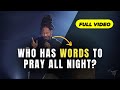 Full Video: Who Has Words to Pray All Night? | Prophet Lovy