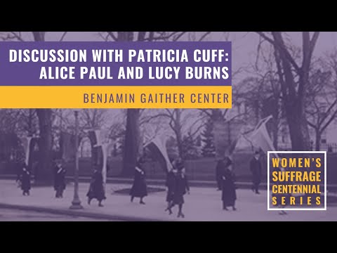 Discussion with Patricia Cuff: Alice Paul and Lucy Burns