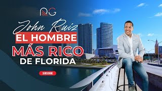 El hombre más rico de la Florida. John Ruiz.