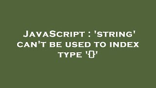 JavaScript : 'string' can't be used to index type '{}'