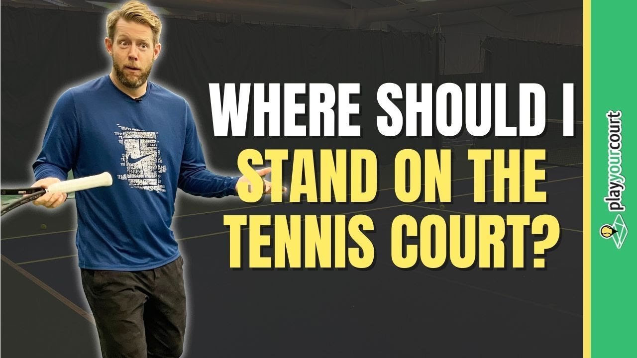 Where Should I Stand On The Tennis Court? YouTube