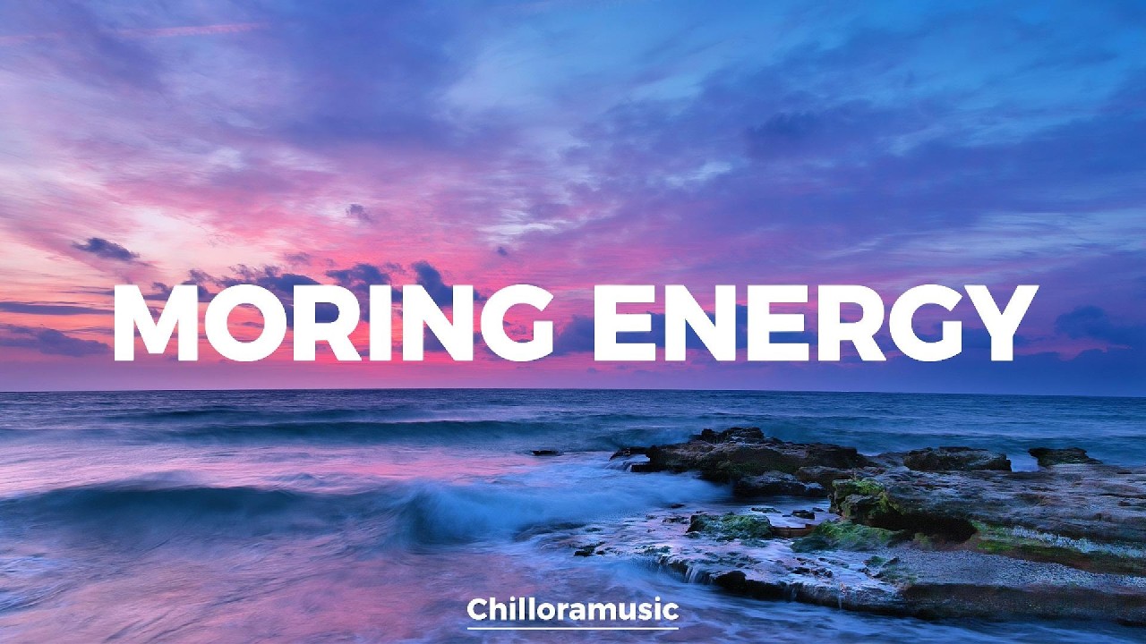 Morning Energy 🌅 Feel Good Chill & Deep House Mix for a Perfect Morning | Chilloramusic