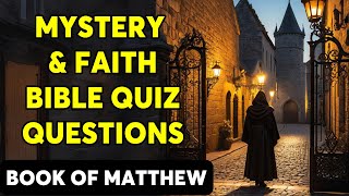 MYSTERY AND FAITH: 25 BIBLE QUESTIONS FROM THE BOOK OF MATTHEW IN THE NEW TESTAMENT - The Bible Quiz