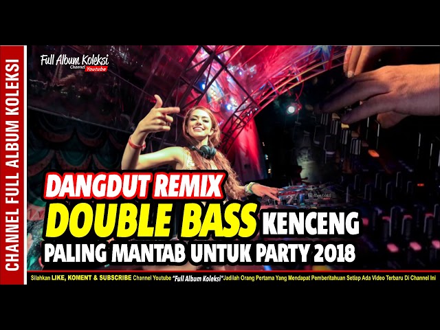 DOUBLE BASS DANGDUT REMIX Kenceng Paling Mantap Untuk Party 2018 class=