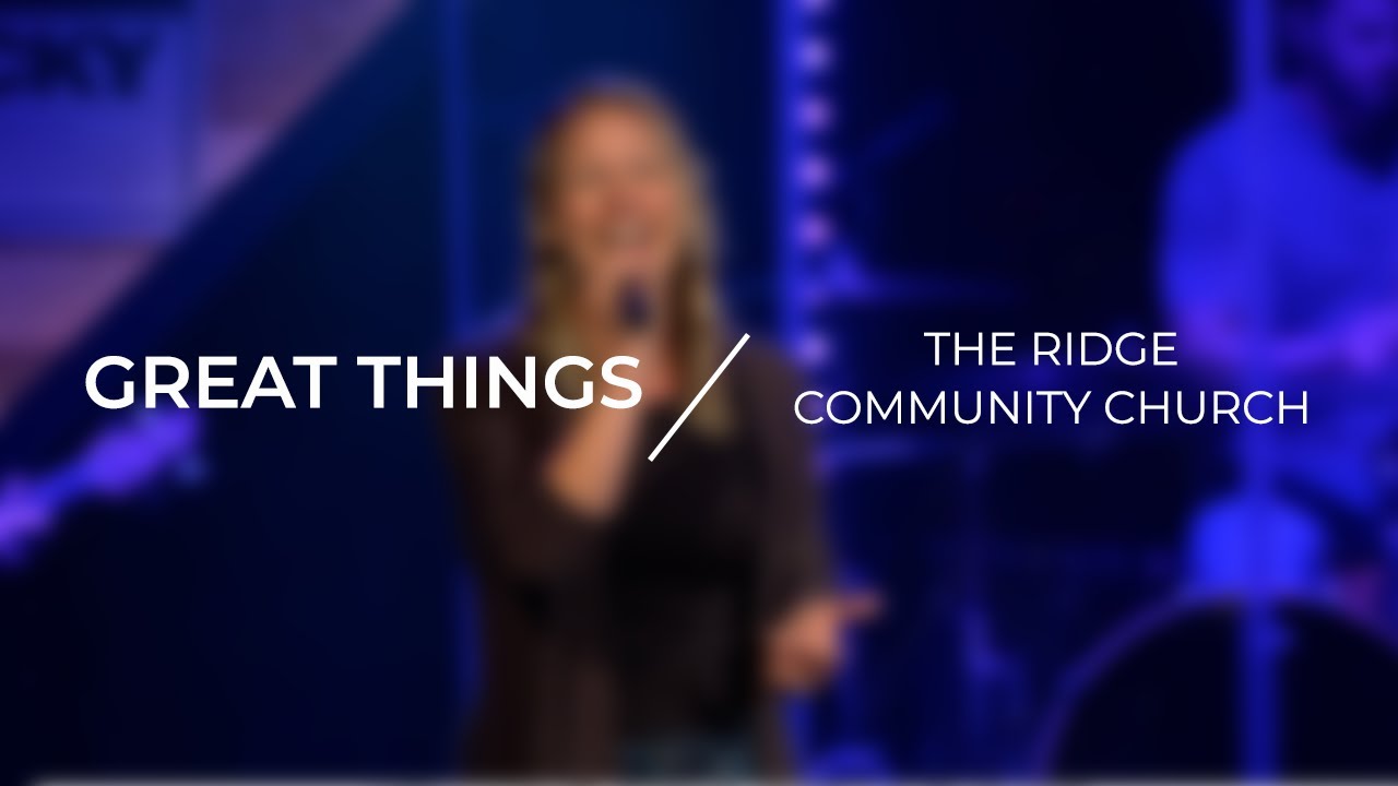 Great Things | The Ridge Community Church - YouTube