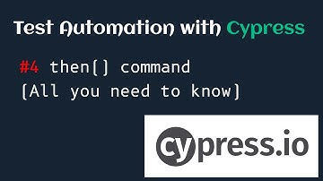 Test Automation with Cypress #4 Then Command (All you need to know)