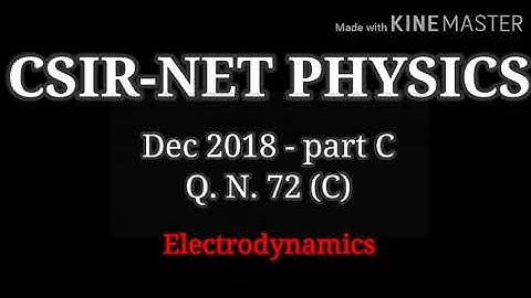 Electrodynamics solved question| CSIR NET Physics Dec 2018|Q.72 PART C(C