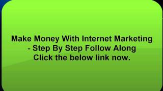Make Money With Internet Marketing -- Step By Step Follow Along