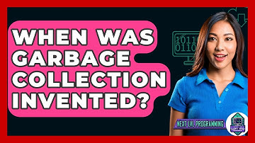 When Was Garbage Collection Invented? - Next LVL Programming