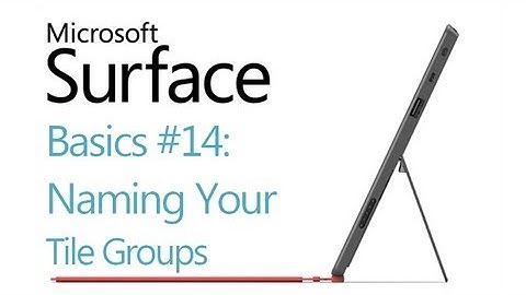 Microsoft Surface RT Tips - Basics: #14 Naming Your Tile Groups Microsoft Windows 8