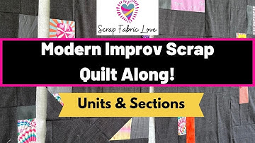 Modern Improv Scrap Quilt Along - Units & Sections (Week 2)