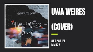 Akopaz - Uwa Weires Cover Ft. Mvrzz (Official Lyric Video)