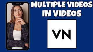 How To Add Multiple Videos In A Video On VN Video Editor | Step By Step Guide - VN Video Editor