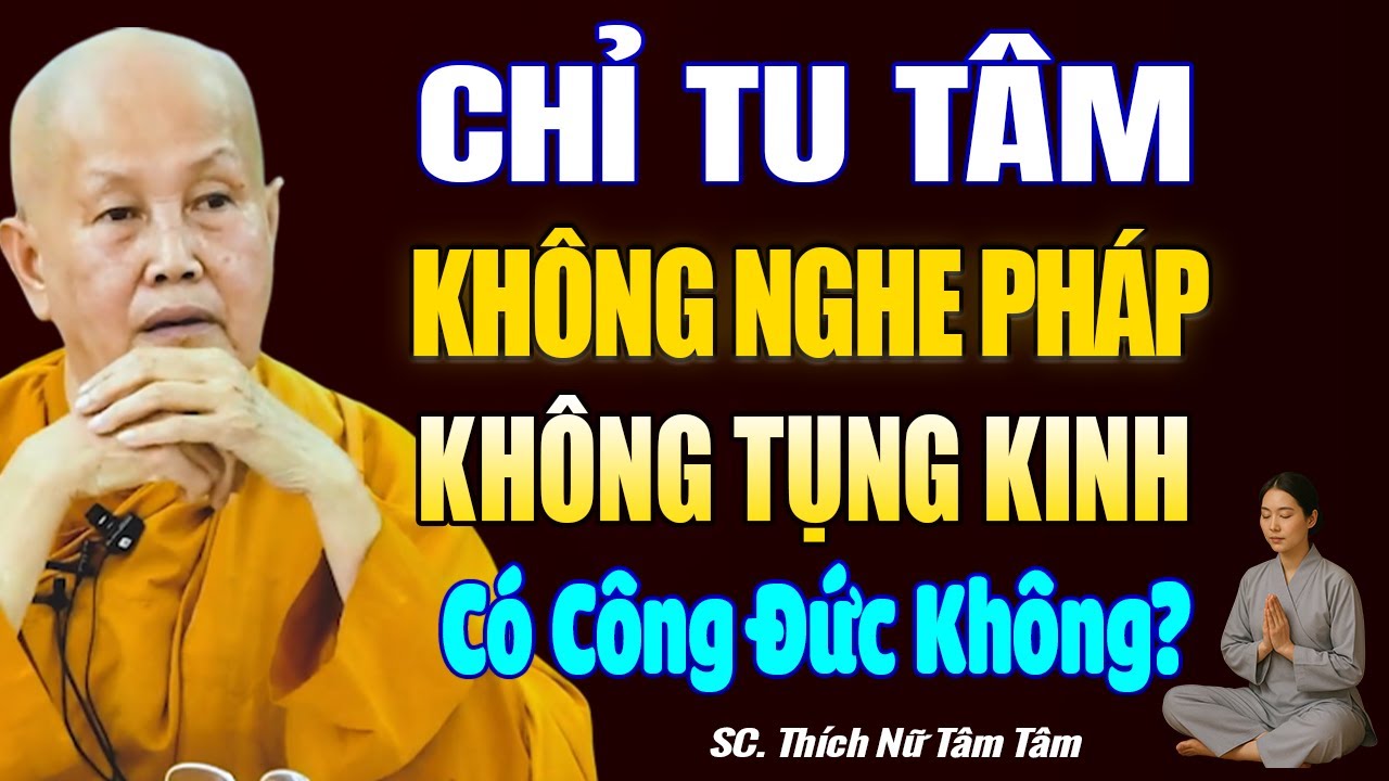CHỈ TU TÂM Không Nghe Pháp, Không Tụng Kinh Có Được Công Đức Không ...