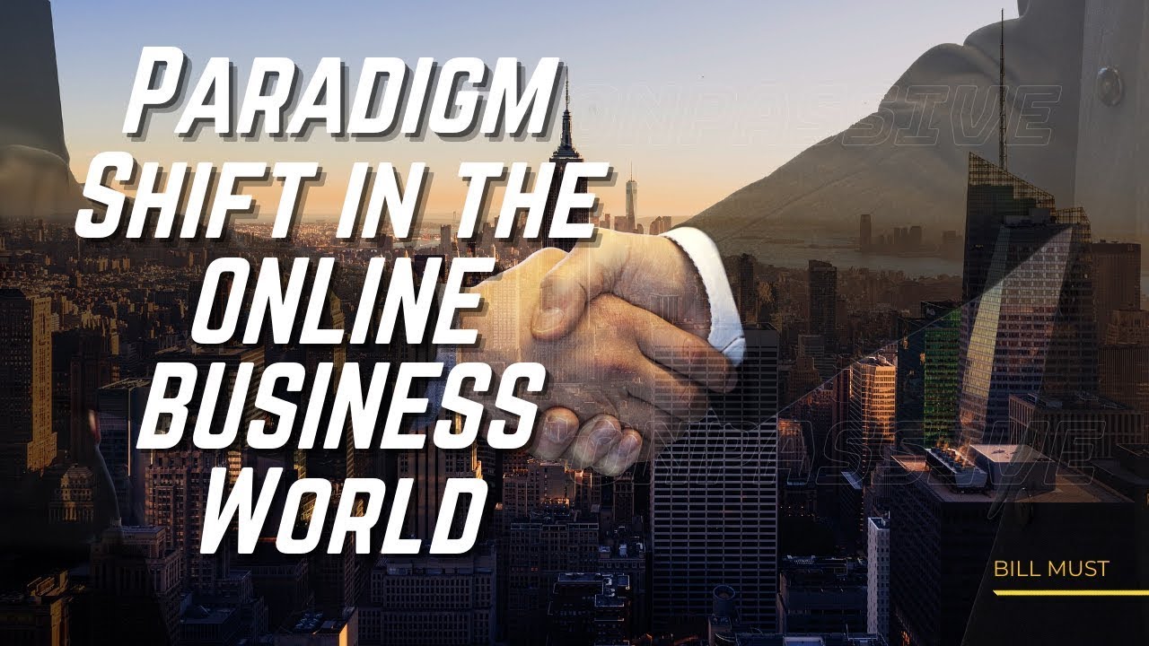 Paradigm Shift in the ONLINE BUSINESS World - Bill Must - YouTube
