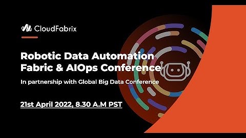 Robotic Data Automation Fabric™ & AIOps Virtual Conference | 21st April 2022, 8.30 A.M | CloudFabrix
