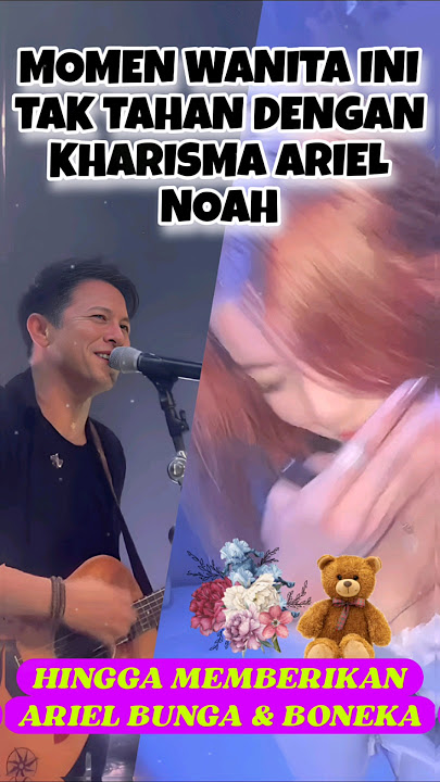 Wanita ini Histeris Ketika Ariel Mendekatinya, Hingga Memberikan Bunga & Boneka ke Ariel Noah⁉️