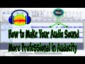 How to Make Your Audio Sound More Professional in Audacity