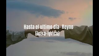 Video thumbnail of "Hasta el ultimo día - Reyno (letra-lyrics)"