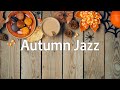 Autumn JAZZ Coffee Music - Cozy Autumn with Smooth, Slow Jazz Music to Relaxing
