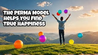 The Perma Model Helps You Find True Happiness Now