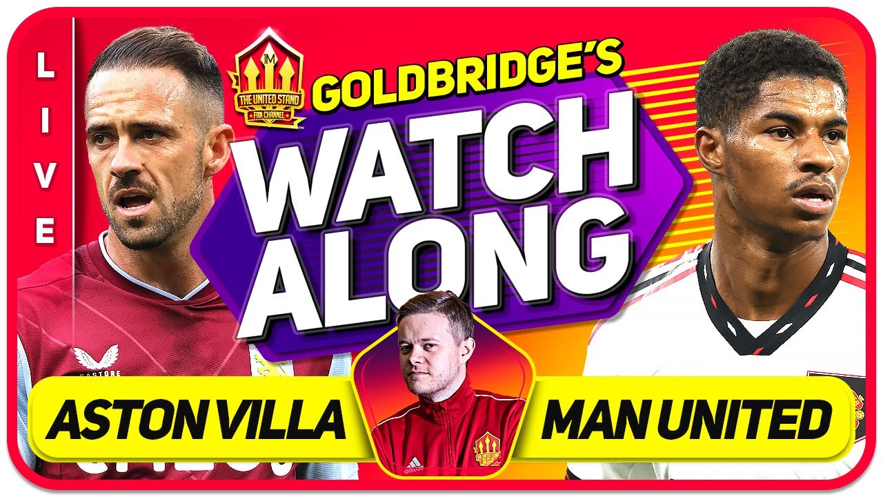 Aston Villa vs Manchester United LIVE Stream Watchalong with Mark Goldbridge