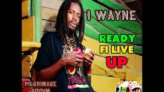 I Wayne - Ready Fi Live Up (Pilgrimage Riddim) 2016