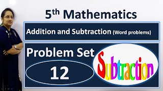5th maths problem set 12 | Addition and Subtraction