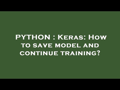 PYTHON : Keras: How to save model and continue training?