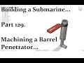 Building a Submarine. Part 129.