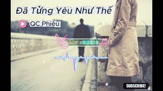 Đã Từng Yêu Như Thế - Qc Phiêu