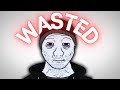 Wojak WASTED his LIFE
