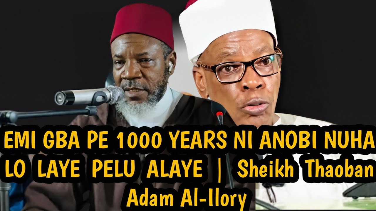 EMI GBA PE 1000 YEARS NI ANOBI NUHA LO LAYE PELU ALAYE RE | Sheikh Thaoban Adam Al-Ilory 