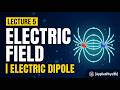 Lecture 5 Electric Field  | Electric Dipole [AppliedPhysics]
