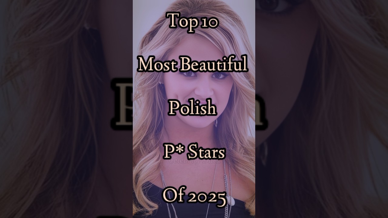 Top 10 Most Beautiful Polish Pstars of 2025 