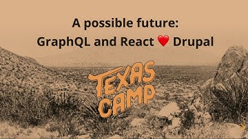 Texas Camp 2017 | A look into a possible Future for all of us: React, GraphQL and Drupal