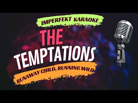 The Temptations - Runaway Child, Running Wild (karaoke)