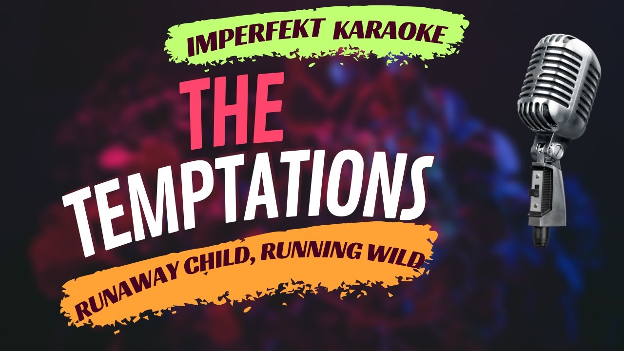 The Temptations - Runaway Child, Running Wild (karaoke)