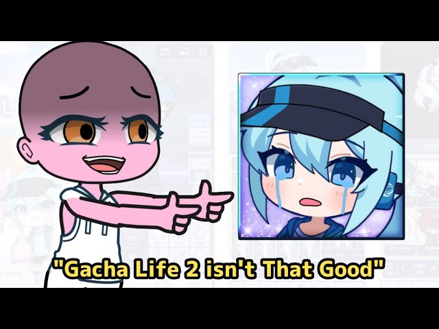 Am I The Only One Who Doesn't Like Gacha Life 2