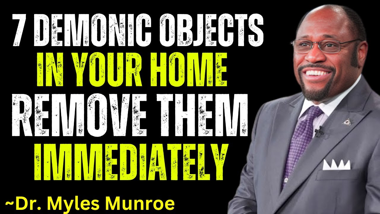 7 OBJECTS WITCHES PLACE IN YOUR HOME TO DESTROY YOU, REMOVE THEM NOW | DR. MYLES MUNROE MOTIVATION
