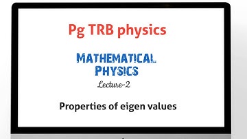 Mathematical physics lecture - 2  properties of eigen values PG TRB physics