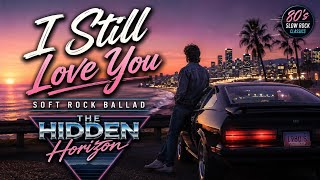 I Still Love You - The Hidden Horizon | Soft Rock ballad | Lyrics Video