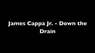 James Cappa Jr. - Down the Drain Download Link & Lyrics