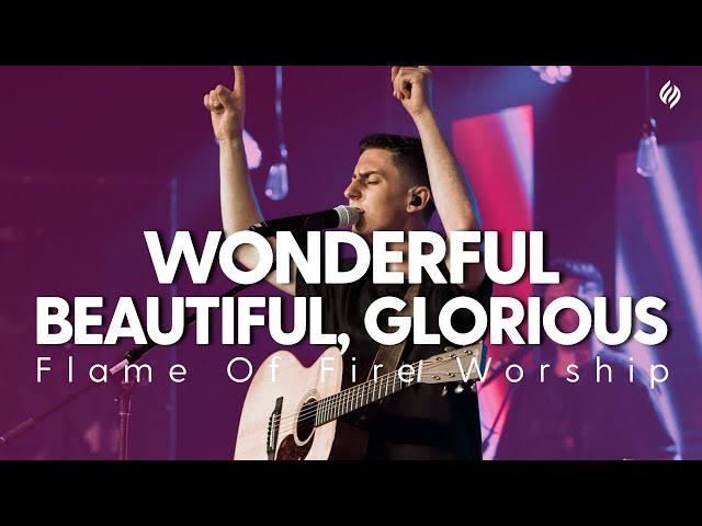 Wonderful Beautiful Glorious | Flame of Fire Worship class=