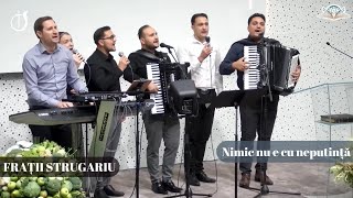 Frații Strugariu | Nimic nu e cu neputință