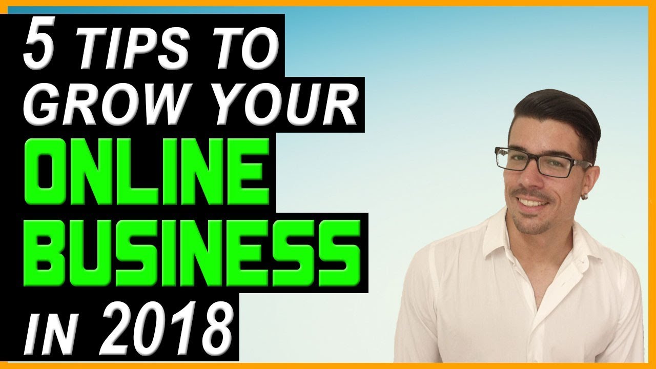 5 Tips To Grow Your Online Business In 2018 