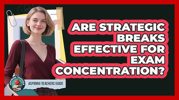 Are Strategic Breaks Effective For Exam Concentration?