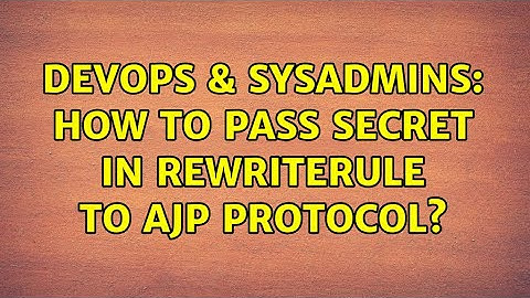 DevOps & SysAdmins: How to pass secret in rewriterule to AJP protocol? (2 Solutions!!)