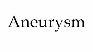 How to Pronounce Aneurysm