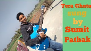 Tera Ghata Singing A Song By Sumit Pathak